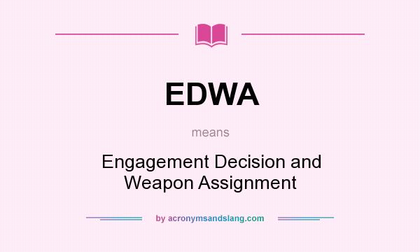 What does EDWA mean? It stands for Engagement Decision and Weapon Assignment
