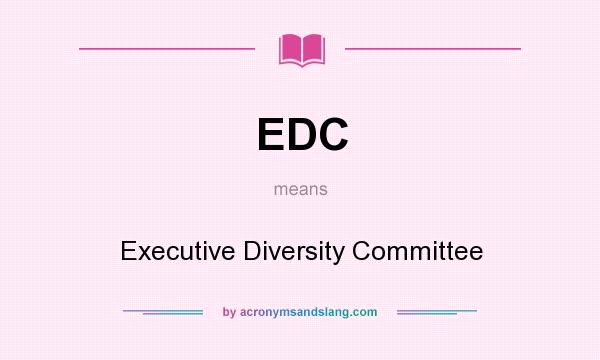 What does EDC mean? It stands for Executive Diversity Committee