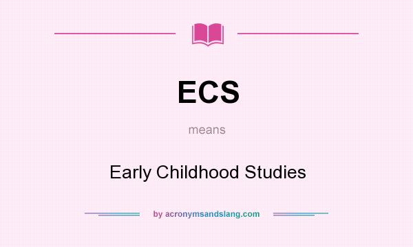 What does ECS mean? It stands for Early Childhood Studies