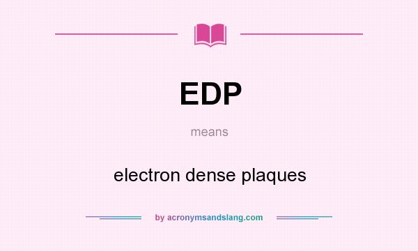 What does EDP mean? It stands for electron dense plaques