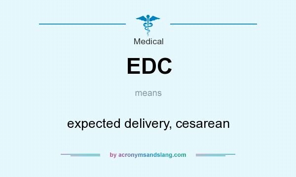 What does EDC mean? It stands for expected delivery, cesarean