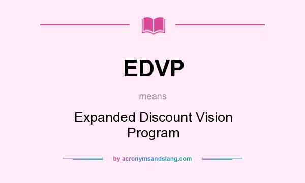 What does EDVP mean? It stands for Expanded Discount Vision Program