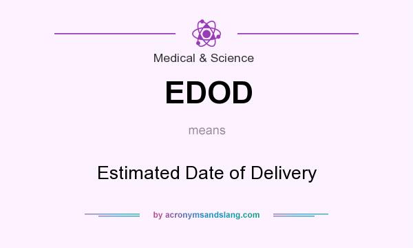 What does EDOD mean? It stands for Estimated Date of Delivery