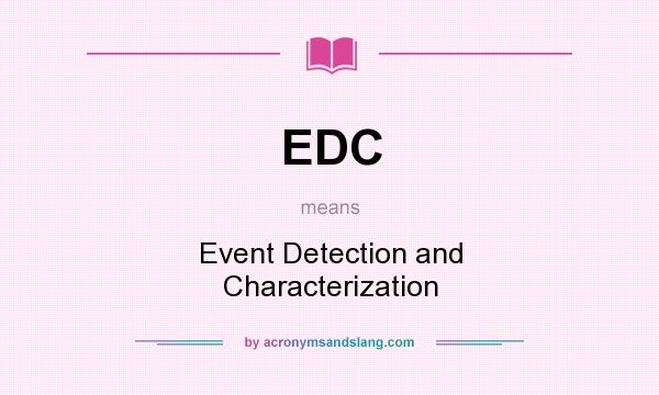 What does EDC mean? It stands for Event Detection and Characterization
