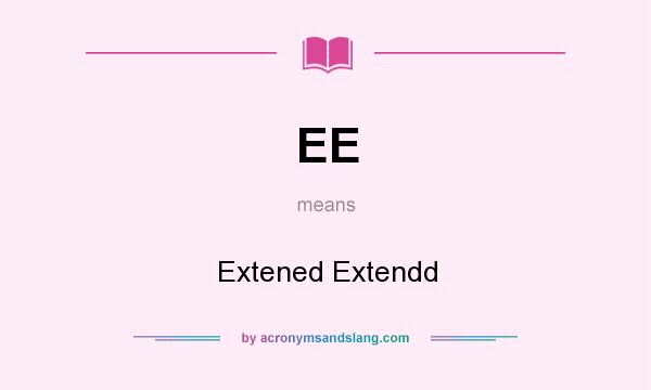 What does EE mean? It stands for Extened Extendd