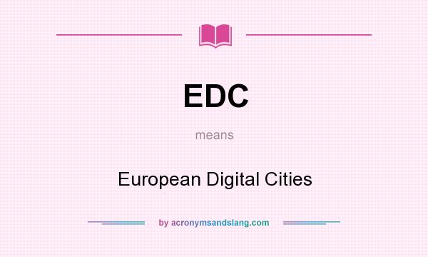 What does EDC mean? It stands for European Digital Cities