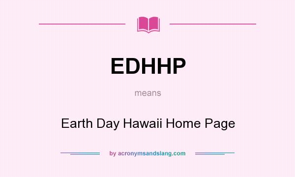 What does EDHHP mean? It stands for Earth Day Hawaii Home Page