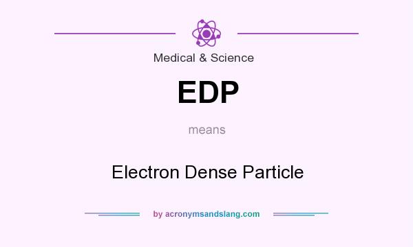 What does EDP mean? It stands for Electron Dense Particle