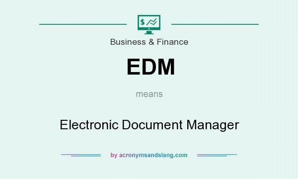 What does EDM mean? It stands for Electronic Document Manager