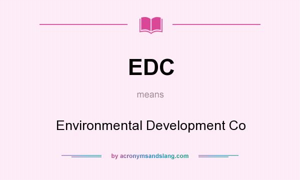 What does EDC mean? It stands for Environmental Development Co