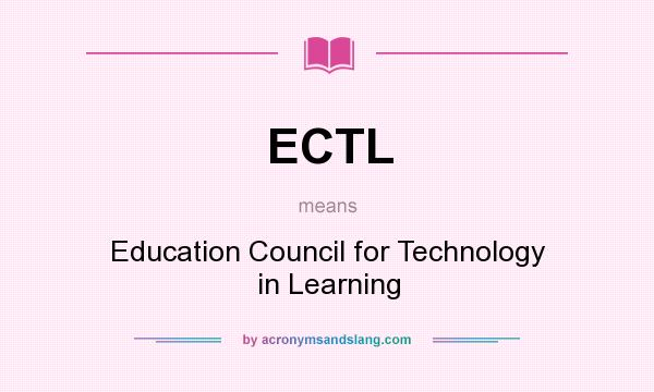 What does ECTL mean? It stands for Education Council for Technology in Learning