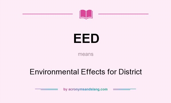 What does EED mean? It stands for Environmental Effects for District