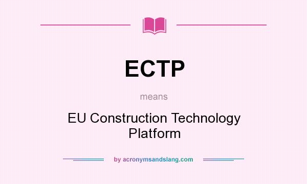 What does ECTP mean? It stands for EU Construction Technology Platform