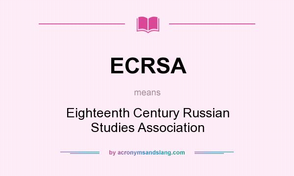 What does ECRSA mean? It stands for Eighteenth Century Russian Studies Association