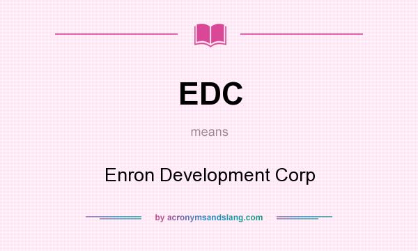 What does EDC mean? It stands for Enron Development Corp