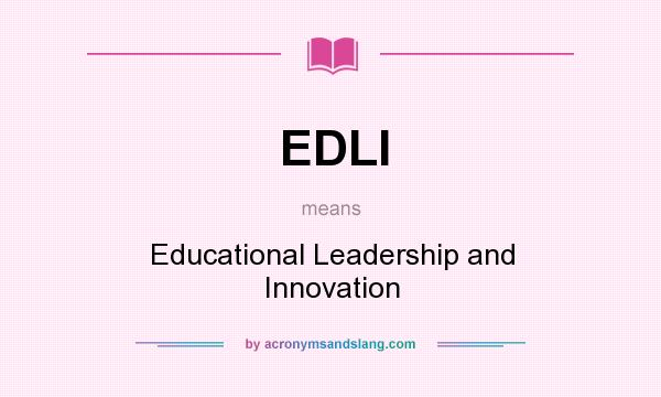 What does EDLI mean? It stands for Educational Leadership and Innovation