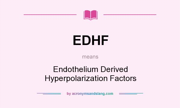What does EDHF mean? It stands for Endothelium Derived Hyperpolarization Factors