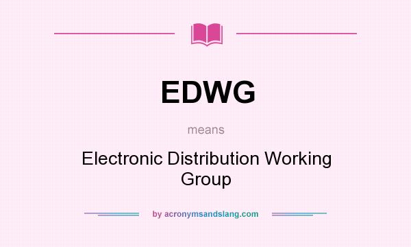 What does EDWG mean? It stands for Electronic Distribution Working Group