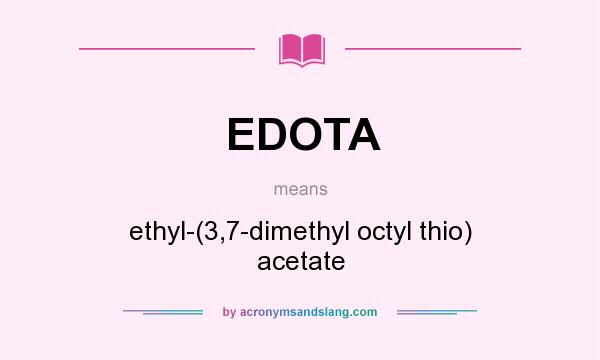 What does EDOTA mean? It stands for ethyl-(3,7-dimethyl octyl thio) acetate