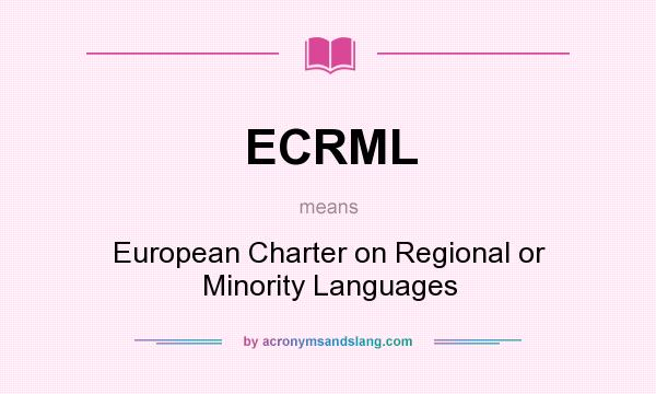 What does ECRML mean? It stands for European Charter on Regional or Minority Languages
