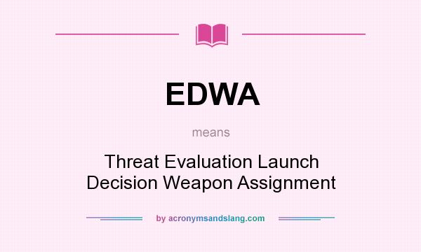 What does EDWA mean? It stands for Threat Evaluation Launch Decision Weapon Assignment