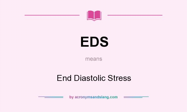 What does EDS mean? It stands for End Diastolic Stress