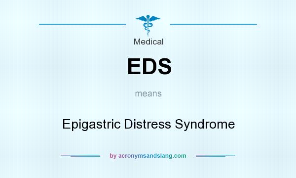 What does EDS mean? It stands for Epigastric Distress Syndrome
