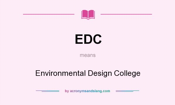 What does EDC mean? It stands for Environmental Design College