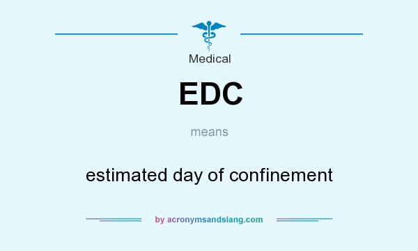 What does EDC mean? It stands for estimated day of confinement