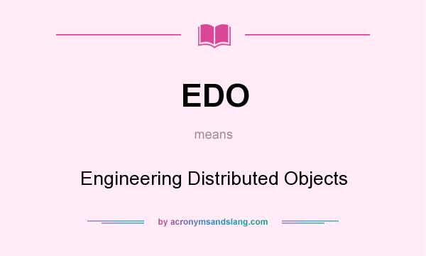 What does EDO mean? It stands for Engineering Distributed Objects