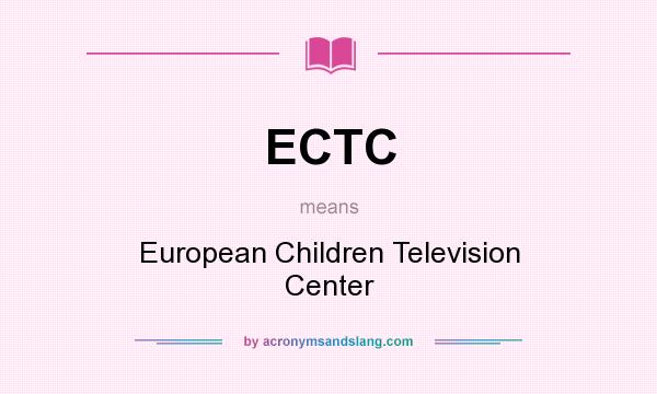 What does ECTC mean? It stands for European Children Television Center