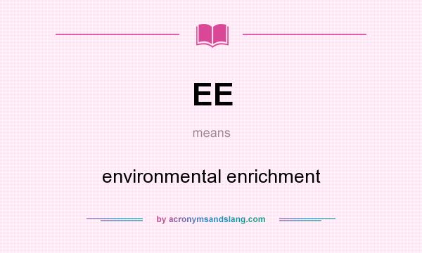 What does EE mean? It stands for environmental enrichment