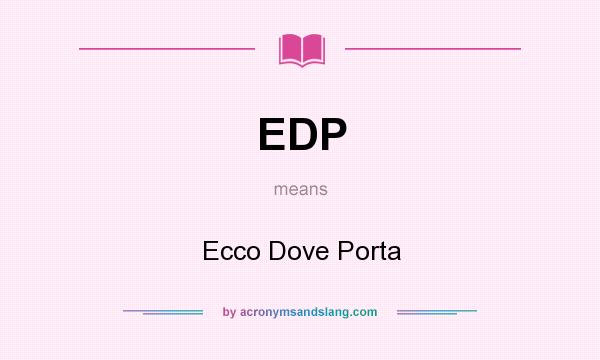 What does EDP mean? It stands for Ecco Dove Porta