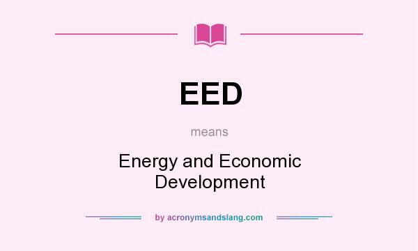 What does EED mean? It stands for Energy and Economic Development