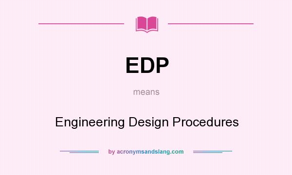 What does EDP mean? It stands for Engineering Design Procedures