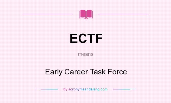 What does ECTF mean? It stands for Early Career Task Force