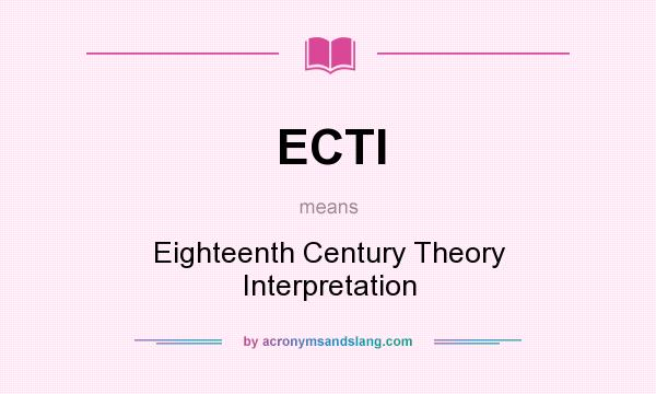 What does ECTI mean? It stands for Eighteenth Century Theory Interpretation