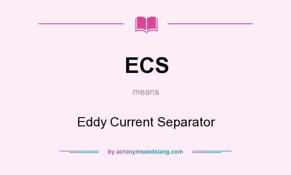What does ECS mean? It stands for Eddy Current Separator
