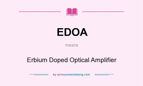 What does EDOA mean? It stands for Erbium Doped Optical Amplifier