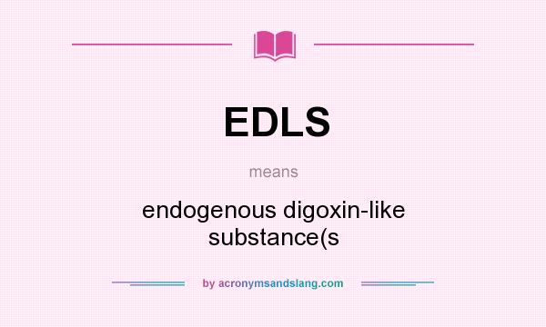 What does EDLS mean? It stands for endogenous digoxin-like substance(s