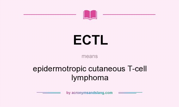 What does ECTL mean? It stands for epidermotropic cutaneous T-cell lymphoma