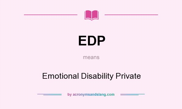 What does EDP mean? It stands for Emotional Disability Private