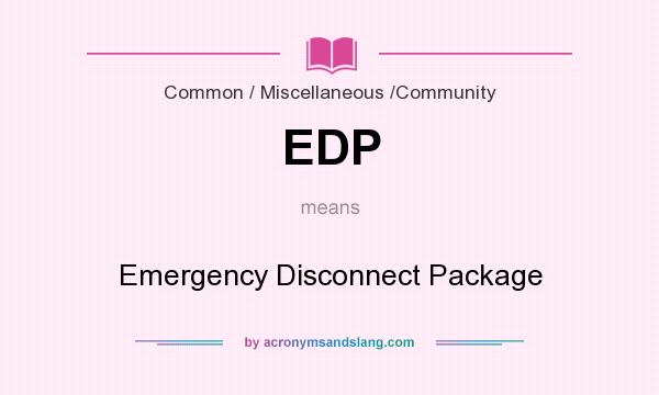 What does EDP mean? It stands for Emergency Disconnect Package