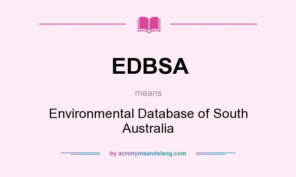 What does EDBSA mean? It stands for Environmental Database of South Australia