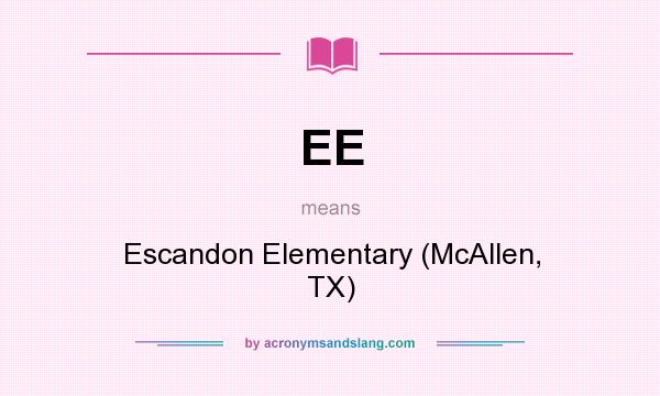 What does EE mean? It stands for Escandon Elementary (McAllen, TX)