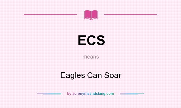 What does ECS mean? It stands for Eagles Can Soar