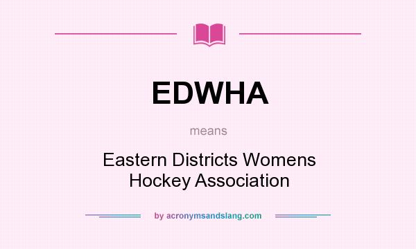 What does EDWHA mean? It stands for Eastern Districts Womens Hockey Association