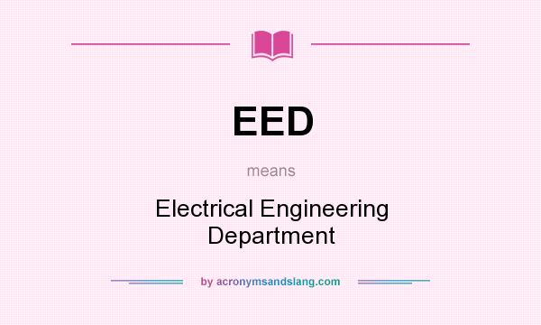 What does EED mean? It stands for Electrical Engineering Department