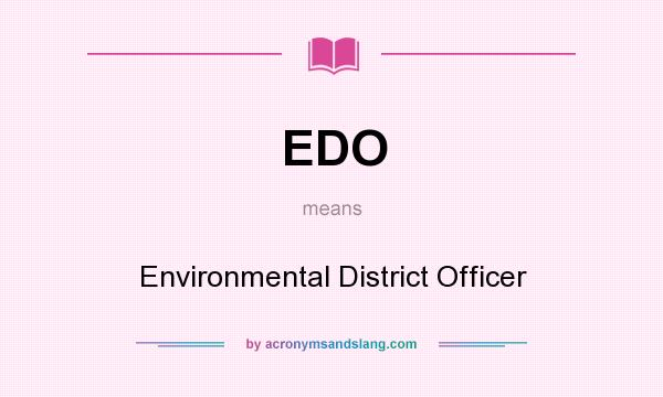 What does EDO mean? It stands for Environmental District Officer