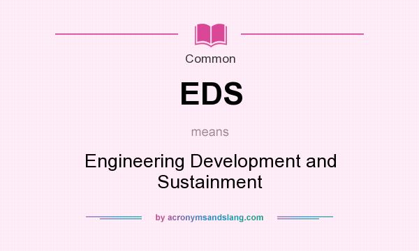 What does EDS mean? It stands for Engineering Development and Sustainment